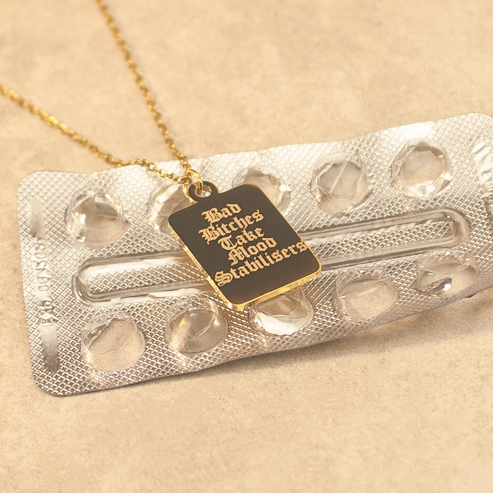 Bad Bitches Take Mood Stabilisers Necklace